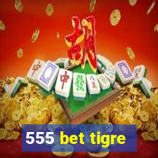 555 bet tigre